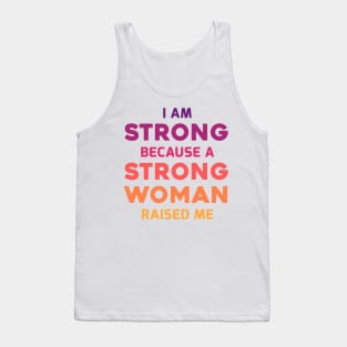 I am strong because a strong woman raised me Tank Top